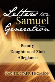 Title: Letters to a Samuel Generation: Beauty; Daughters of Zion; Allegiance, Author: Rachel Starr Thomson