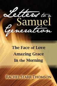 Title: Letters to a Samuel Generation: The Face of Love; Amazing Grace; In the Morning, Author: Rachel Starr Thomson