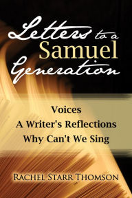 Title: Letters to a Samuel Generation: Voices; A Writer's Reflections; Why Can't We Sing, Author: Rachel Starr Thomson