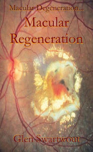 Title: Macular Degeneration... ...Macular Regeneration, Author: Dr. Glen Swartwout