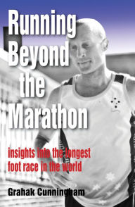 Title: Running Beyond the Marathon: Insights Into the Longest Footrace in the World, Author: Grahak Cunningham