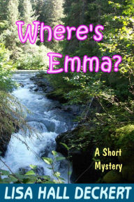 Title: Where's Emma?: A Denali Hawthorne Short Mystery, Author: Lisa Deckert