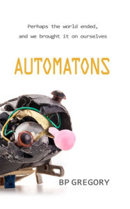 Title: Automatons, Author: BP Gregory
