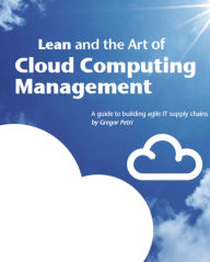 Title: Lean and the Art of Cloud Computing Management, Author: Gregor Petri