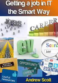 Title: Getting a Job in IT the Smart Way, Author: Andrew Scott