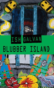 Title: Blubber Island, Author: Ish Galvan