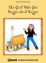 Title: The Girl Who Got Bigger And Bigger, Author: Matt Purland