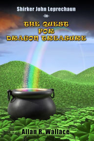 Title: Shirker John Leprechaun: The Quest For Dragon Treasure, Author: Allan R. Wallace