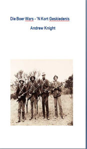 Title: Die Boer Wars: 'N Kort Geskiedenis, Author: Andrew Knight