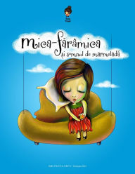 Title: Mica-Farâmica ?i somnul de marmelada, Author: Irina Panait