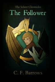 Title: The Sehret Chronicles: The Follower, Author: C. F. Barrows