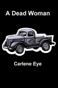 Title: A Dead Woman, Author: Carlene Eye