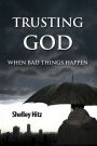 Trusting God When Bad Things Happen