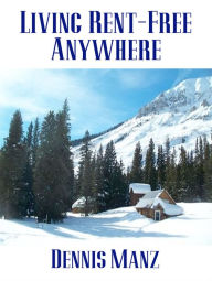 Title: Living Rent-Free Anywhere, Author: Dennis Manz
