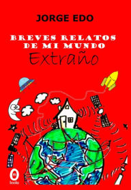 Title: Breves relatos de mi mundo extra?o, Author: Jorge Edo