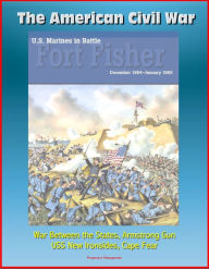 Title: The American Civil War: U.S. Marines in Battle Fort Fisher, December 1864-January 1865 -War Between the States, Armstrong Gun, USS New Ironsides, Cape Fear, Author: Progressive Management