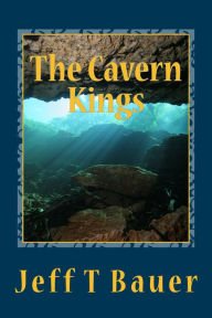 Title: The Cavern Kings, Author: Jeff T Bauer