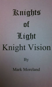 Title: Knights of Light: Knight Vision, Author: Mark Moreland