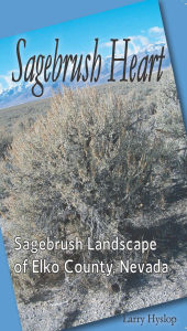 Title: Sagebrush Heart: Sagebrush Landscape of Elko County, Nevada, Author: Larry Hyslop