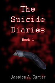 Title: The Suicide Diaries (Book 1), Author: Jessica A. Carter