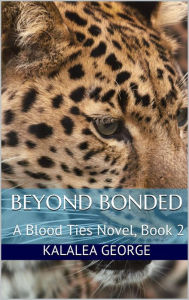 Title: Beyond Bonded, A Blood Ties Novel, Book 2, Author: Kalalea George