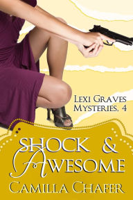 Title: Shock and Awesome (Lexi Graves Mysteries, 4), Author: Camilla Chafer