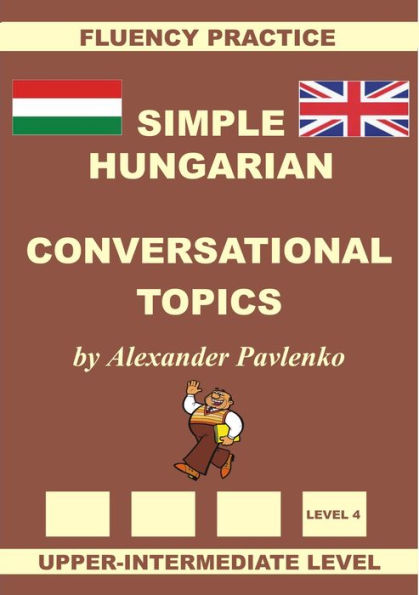 Hungarian-English, Simple Hungarian, Conversational Topics, Upper-Intermediate Level