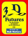 3D Futures: The Disembodied, the Departed and the Dispossessed
