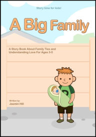 Title: A Big Family: A Story Book About Family Ties And Understanding Love For Ages 3-5, Author: Jasmin Hill