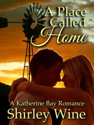 Title: A Place Called Home: A Katherine Bay Romance, Author: Shirley Wine
