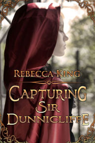 Title: Capturing Sir Dunnicliffe, Author: Rebecca King