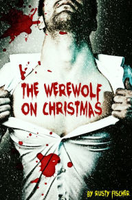 Title: The Werewolf On Christmas: A YA Paranormal Story, Author: Rusty Fischer