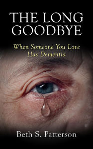 Title: The Long Goodbye: When Someone You Love Has Dementia, Author: Beth Patterson