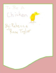 Title: To Be A Chicken, Author: Rebecca Rose Taylor