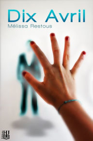 Title: Dix Avril, Author: Mélissa Restous