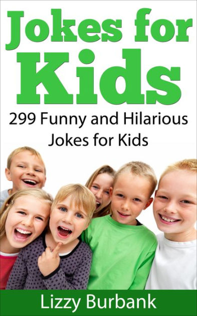 Jokes for Kids: 299 Funny and Hilarious Clean Jokes for Kids by Lizzy ...