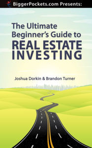 Title: The Ultimate Beginner's Guide to Real Estate Investing, Author: Joshua Dorkin