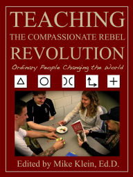 Title: Teaching the Compassionate Rebel Revolution, Author: Mike Klein