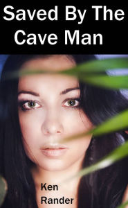 Title: Saved By The Cave Man - Trina (Captured by the Cave Man), Author: Ken Rander