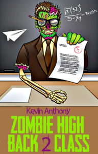 Title: Zombie High: Back 2 Class, Author: Kevin Anthony