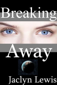 Title: Breaking Away (Breaking Series #2), Author: Jaclyn Lewis