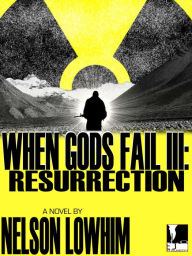 Title: When Gods Fail III: Resurrection, Author: Nelson Lowhim