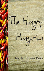 Title: The Hungry Hungarian, Author: Julianna Pais