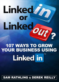 Title: LinkedIn or LinkedOut? 107 Tips to Grow Your Business using LinkedIn, Author: Sam Rathling