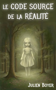 Title: Le code source de la réalité, Author: Julien Boyer