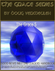Title: The Grace series -5 Church Meetings: 5 Ministries - Good News Meeting Handbook, Author: Doug Vermeulen
