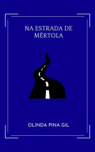 Title: Na Estrada de Mértola, Author: Olinda P. Gil