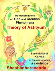 Title: Theory of Astitvum, My Observations on God and Creation Phenomena, Essentiality of Karma in the Sustenance of Existence, Author: Cantoria di Giubiasco