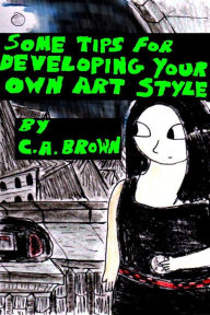 Title: Some Tips For Developing Your Own Art Style, Author: C. A. Brown