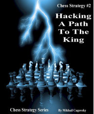 Title: Hacking A Path To The King, Author: Mikhail Cugovsky